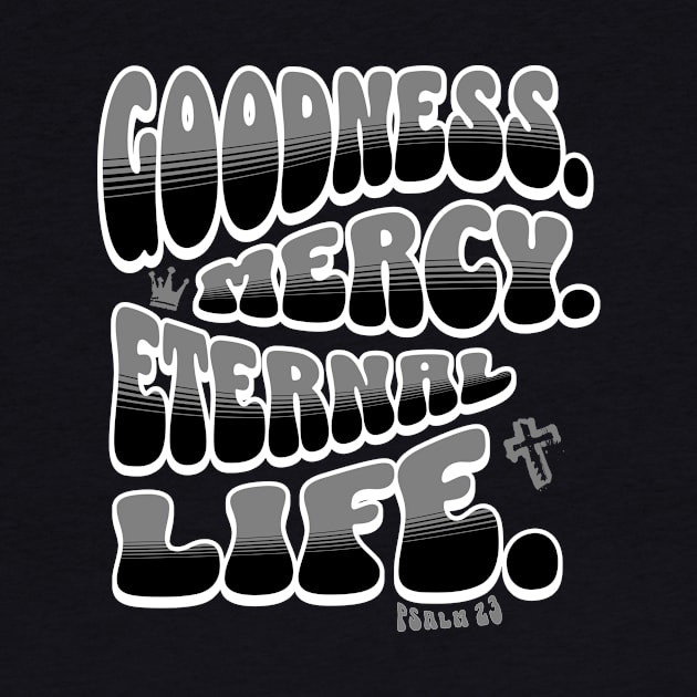 Goodness. Mercy. Eternal Life. - Trendy bubble font in black & gray text. by Yendarg Productions